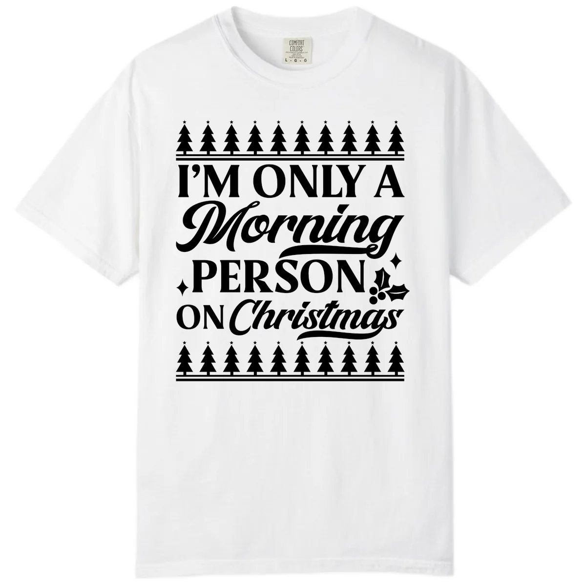 I'm Only A Morning Person On Christmas Comfort Color in White